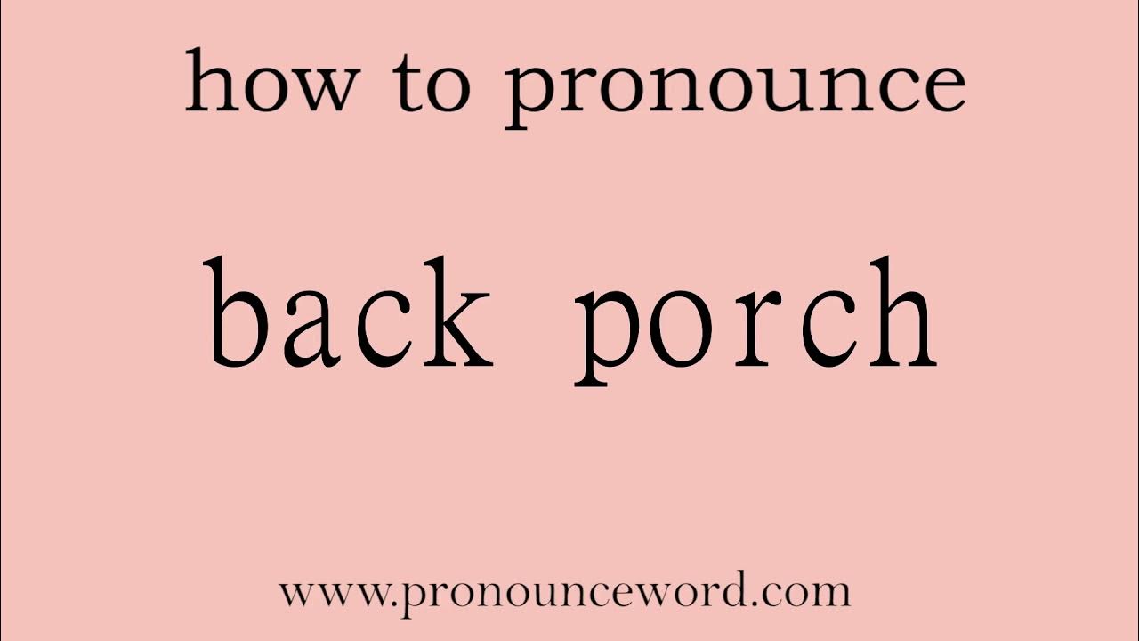 back porch How to pronounce back porch in english (correct!).Start with B. Learn from me. YouTube