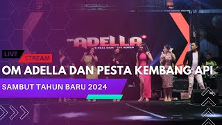 LIVE : OM ADELLA DAN PESTA KEMBANG API SAMBUT TAHUN BARU 2024