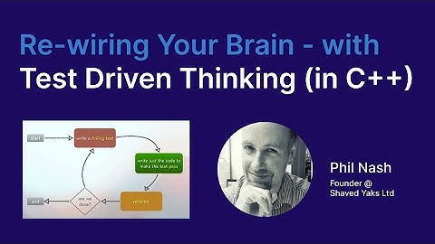 Re-wiring Your Brain - with Test Driven Thinking (Phil Nash)