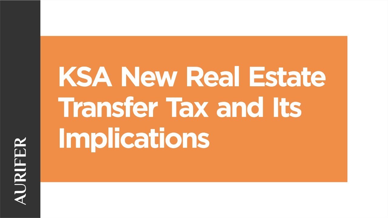KSA New Real Estate Transfer Tax and Its Implications