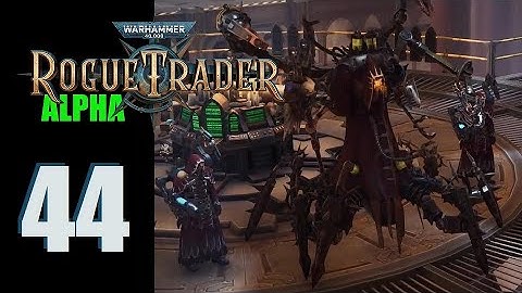 WH40k: Rogue Trader (Alpha) - Ep. 44: Vicious (re)Cycle
