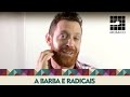 A Barba e  Radicais