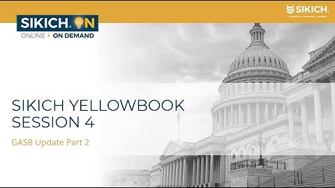 On Demand - Yellowbook Session 4: GASB Update Part 2 | Sikich