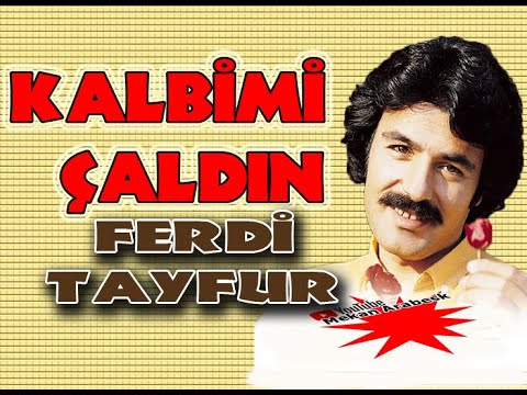 KALBİMİ ÇALDIN  AKLIMI ALDIN  / FERDİ TAYFUR ŞARKILARI