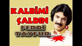 KALBİMİ ÇALDIN  AKLIMI ALDIN  / FERDİ TAYFUR ŞARKILARI Resimi