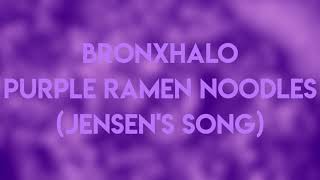 Bronxhalo - Purple Ramen Noodles (Jensen's Song)