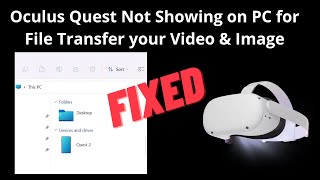 Oculus Quest Not Showing on PC for File Transfer your Video \u0026 Image