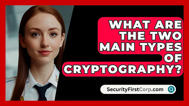 What Are the Two Main Types of Cryptography? - SecurityFirstCorp.com