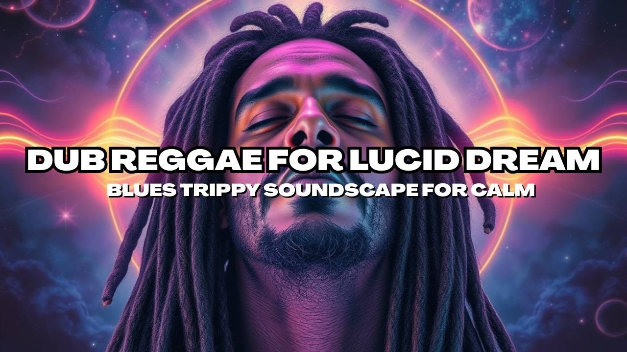 Dub Reggae For Lucid Dream – Blues Trippy Soundscape for Calm, Focus & Relaxing (1 Hour)