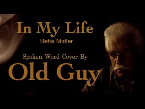 In My Life (Bette Midler) - Spoken Cover by Old Guy