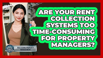 Are Your Rent Collection Systems Too Time-consuming For Property Managers?