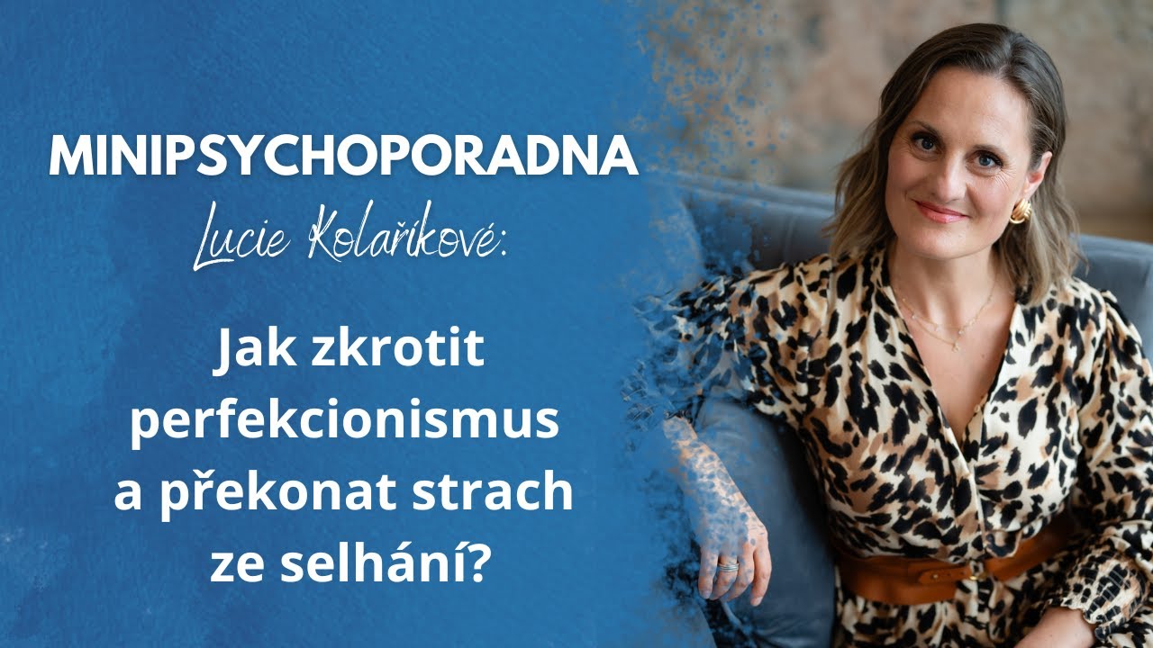 Minipsychoporadna Lucie Kolaříkové: Jak zkrotit perfekcionismus a překonat strach ze selhání?