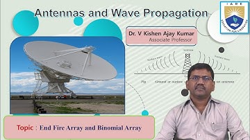 End Fire Array and Binomial Array by Dr. V Kishen Ajay Kumar