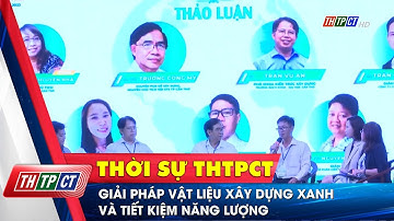 Giải pháp vật liệu xây dựng xanh và tiết kiệm năng lượng | Cần Thơ TV