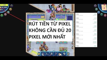 Hướng dẫn cách rút tiền từ Pixels mới nhất, không cần tối thiểu 20 pixels