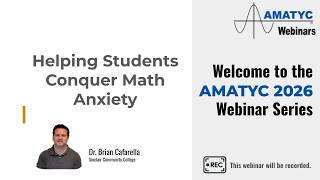AMATYC Webinar 3.10.26 - Helping Students Conquer Math Anxiety