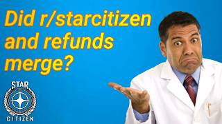 4.8 Did r/starcitizen and refunds merge?
