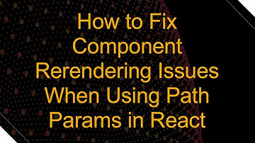 How to Fix Component Rerendering Issues When Using Path Params in React