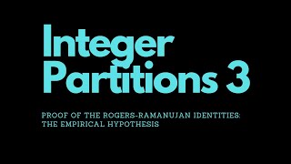 Integer Partitions 3: Proof of the Rogers-Ramanujan Identities - The Empirical Hypothesis