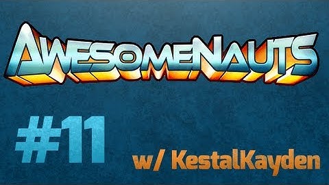 ★ Awesomenauts Gameplay - Clunking it UP - Clunk - Part 11 (w/ KestalKayden)