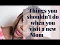 7 Things you shouldn't do when you visit a new Mom