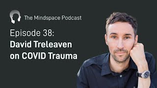 David Treleaven on COVID Trauma | The Mindspace Podcast #38