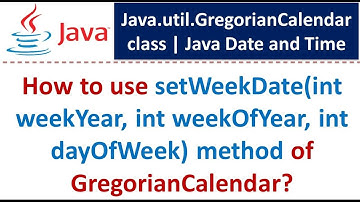 How to use setWeekDate(int weekYear, int weekOfYear, int dayOfWeek) method of GregorianCalendar?