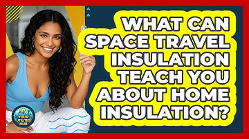 What Can Space Travel Insulation Teach You About Home Insulation? - Your Utilities Hub