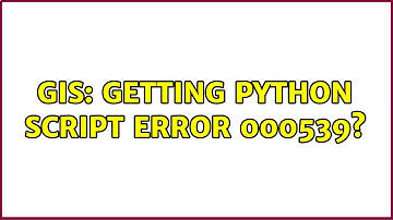GIS: Getting Python Script Error 000539?
