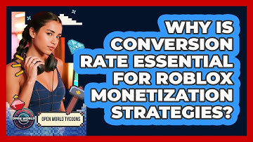 Why Is Conversion Rate Essential For Roblox Monetization Strategies? - Open World Tycoons