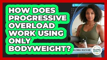 How Does Progressive Overload Work Using Only Bodyweight? - Millennial Health Hub