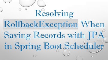 Resolving RollbackException When Saving Records with JPA in Spring Boot Scheduler