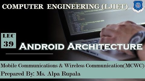 Lect - 39_Android Architecture | MCWC | Computer Engineering