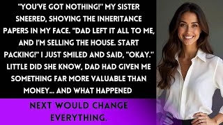 My Sister Took Everything and Threw Me Out, But She Had No Idea What I Knew!