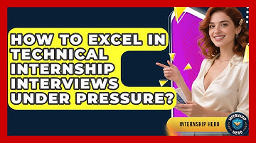 How To Excel In Technical Internship Interviews Under Pressure? - Internship Hero
