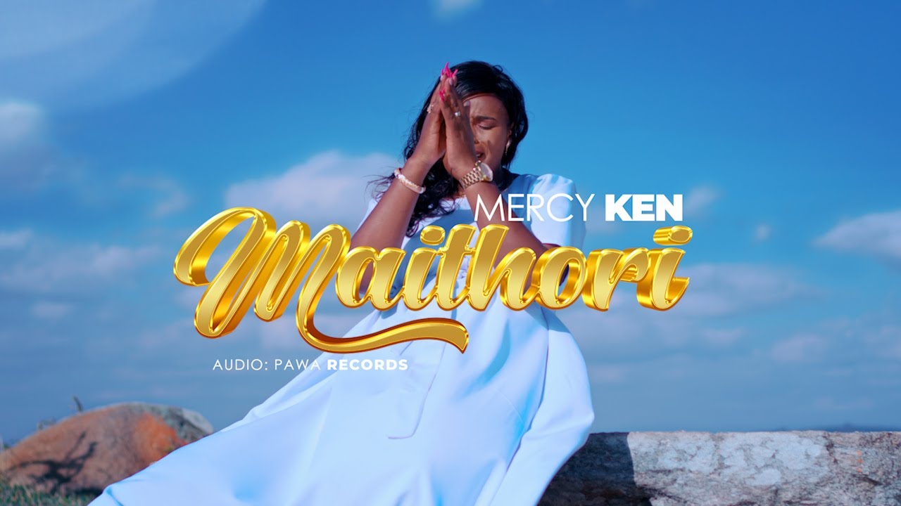 MAITHORI BY MERCY KEN OFFICIAL OFFICIAL MUSIC VIDEO
