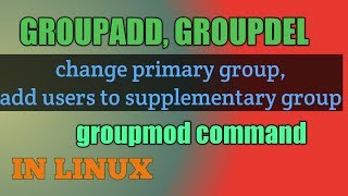 Groups : groupadd, groupmod, groupdel, usermod command in Linux