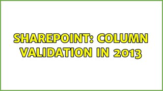 Sharepoint: column validation in 2013 (2 Solutions!!)