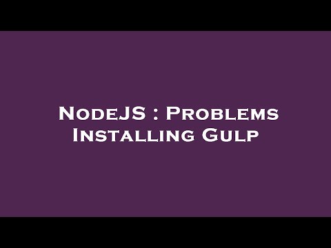 NodeJS : Problems Installing Gulp