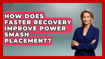 How Does Faster Recovery Improve Power Smash Placement? - Ping Pong Prodigy