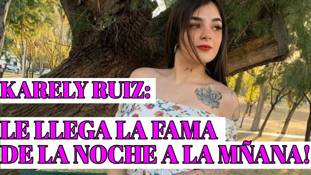 QUIEN ES KARELY RUIZ Y PORQUE SALTÓ A LA FAMA !! YouTube