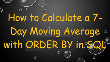 How to Calculate a 7-Day Moving Average with ORDER BY in SQL