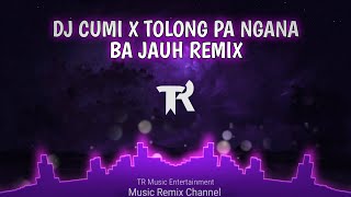 DJ Cumi X Tolong Pa Ngana Ba Jauh BreakLatin Remix Viral TikTok Terbaru