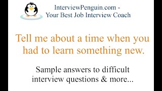 Tell me about a time when you had to learn something new - 3 great sample answers.