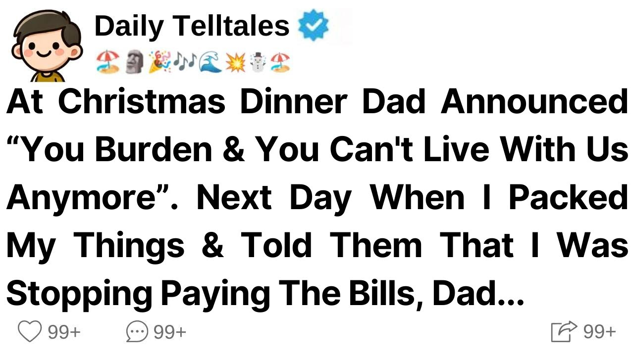 At Christmas Dinner Dad Announced “You Burden & You Can't Live With Us Anymore”. Next Day When I