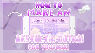 How to make an AESTHETIC OUTRO for YOUTUBE! *MOBILE* 💕
