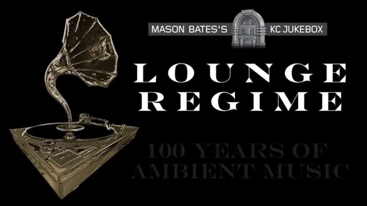 Mason Bates's KC Jukebox: Lounge Regime: 100 Years of Ambient Music center for reproductive rights