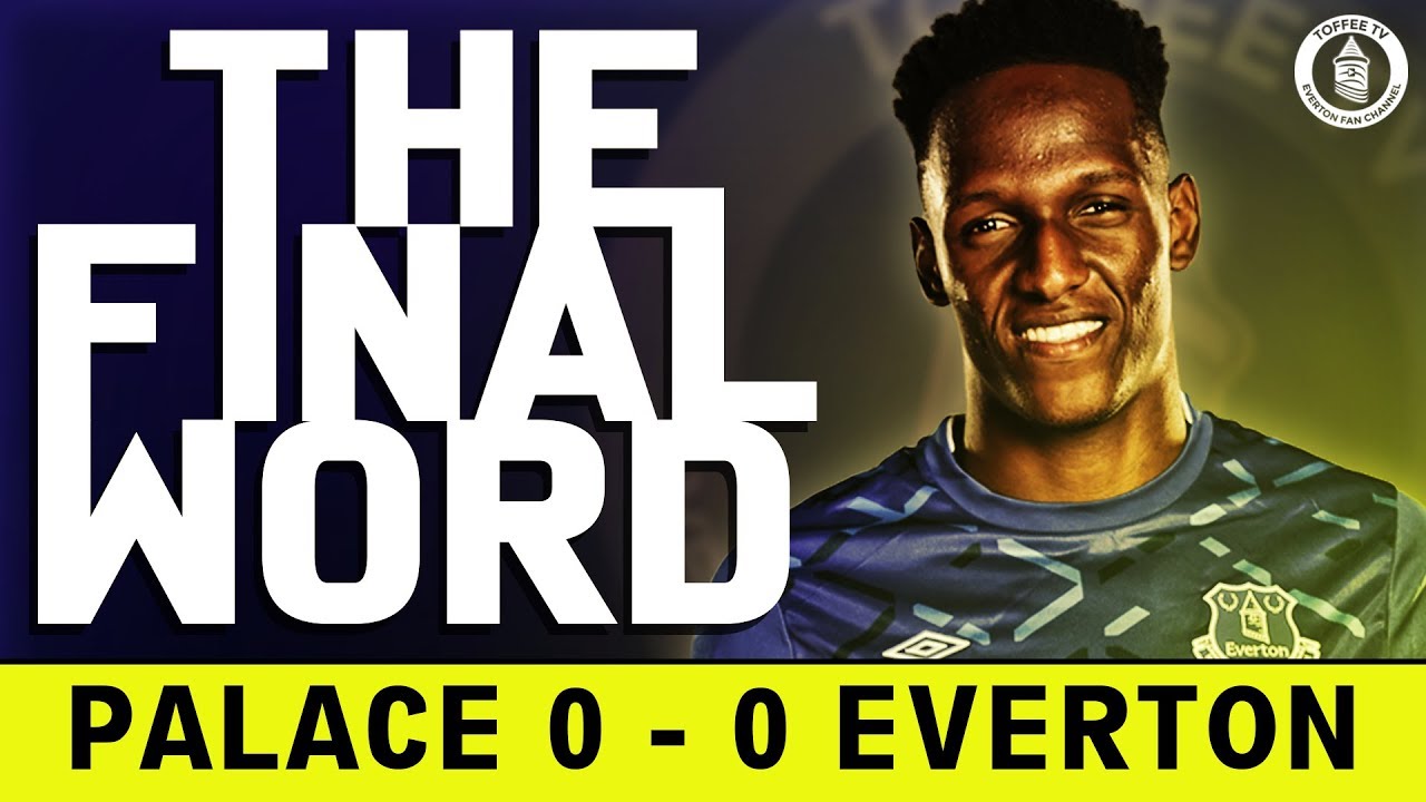 Crystal Palace 0-0 Everton | The Final Word goodison park tour