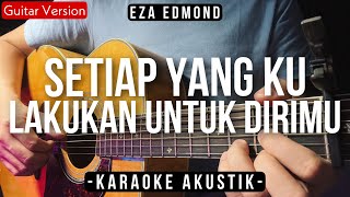 Setiap Yang Ku Lakukan Untuk Dirimu (Karaoke Akustik) - Eza (Bahagia | Tiktok Viral)