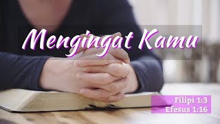 Mengingat Kamu - Filipi 1:3 & Efesus 1:16 - Lagu Ayat Alkitab